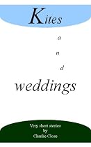 Click to Download Free Kindle Book -> Kites and Weddings, Very Short Stories