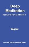 Deep Meditation: Pathway to Personal Freedom