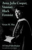 Anna Julia Cooper, Visionary Black Feminist: A Critical Introduction