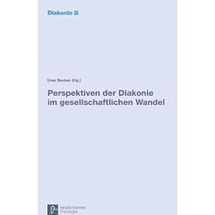Perspektiven der Diakonie im gesellschaftlichen Wandel: Eine Expertise im Auftrag der Diakonischen Konferenz des Diakonischen Werks der Evangelischen Kirche in Deutschland