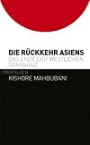 Die R&uuml;ckkehr Asiens: Das Ende der westlichen Dominanz - Kishore Mahbubani