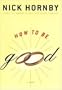 HOW TO BE GOOD.