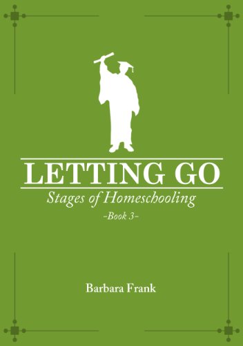 Stages of Homeschooling: Letting Go (Book 3)