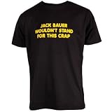 Jack Bauer Wouldnt Stand for this crap 24 T-shirt by Dead Fresh