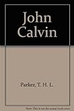 John Calvin : a biography