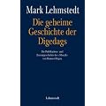 Die geheime Geschichte der Digedags: Die Publikations- und Zensurgeschichte des "Mosaik" von Hannes Hegen