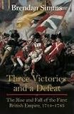 Three Victories and a Defeat: The Rise and Fall of the First British Empire, 1714-1783