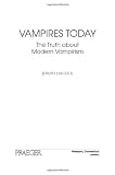 Vampires Today: The Truth about Modern Vampirism