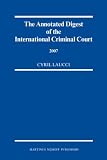 Review Hotei Publishing  / The Annotated Digest of the International Criminal Court 2007 (The Annotated Digest of the International Criminal Court)