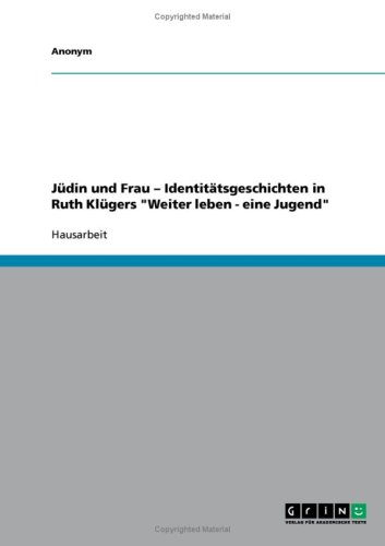 J�din und Frau - Identit�tsgeschichten in Ruth Kl�gers ''Weiter leben - eine Jugend''