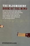 The Bloomsbury book of the mind : key writings on the mind from Plato and the Buddha through Shakespeare, Descartes and Freud to the latest discoveries of neuroscience