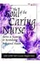 The Soul of the Caring Nurse: Stories and Resources for Revitalizing Professional Passion (American Nurses Association)
