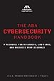 The ABA Cybersecurity Handbook: A Resource for Attorneys, Law Firms, and Business Professionals