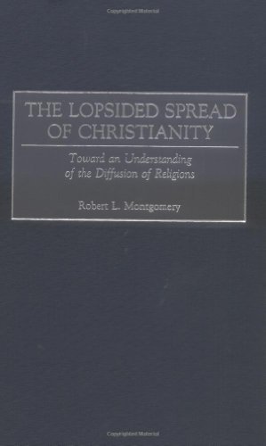 The Lopsided Spread of Christianity: Toward an Understanding of the Diffusion of Religions ( Hardcover ) by Montgomery, Robert pulished by Praeger