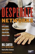 Desperate Networks: Starring Katie Couric Les Moonves Simon Cowell Dan Rather Jeff Zucker Teri Hatcher Conan O'Brian Donald Trump and a Host of Other Movers and Shakers Who...