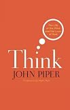 Produkt-Bild: (Think (Paperback Edition): The Life of the Mind and the Love of God) By Piper, John (Author) paperback Published on (03 , 2011)