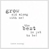 Quotable Cards - Grow Old Along With Me