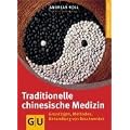 Traditionelle Chinesische Medizin: Grundlagen, Methoden, Behandlung von Beschwerden. Ganzheitlich leben