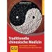 Traditionelle Chinesische Medizin: Grundlagen, Methoden, Behandlung von Beschwerden. Ganzheitlich leben