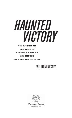 Haunted Victory: The American Crusade to Destroy Saddam and Impose Democracy on Iraq