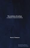 The witchery of archery: a complete manual of archery