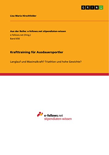 Krafttraining für Ausdauersportler: Langlauf und Maximalkraft? Triathlon und hohe Gewichte? (Aus der Reihe: e-fellows.net stipendiaten-wissen) (German Edition)