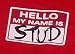STUD T-SHIRT 'HELLO MY NAME IS STUD' TEE!