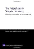 The Federal Role in Terrorism Insurance: Evaluating Alternatives in an Uncertain World