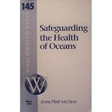 Safeguarding the Health of Oceans (Worldwatch Paper) #145