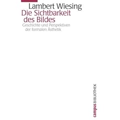 Die Sichtbarkeit des Bildes: Geschichte und Perspektiven der formalen �sthetik (Campus Bibliothek)