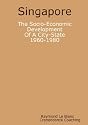 Singapore. The Socio-Economic Development Of A City-State: 1960-1980