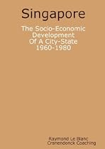 Singapore. The Socio-Economic Development Of A City-State: 1960-1980
