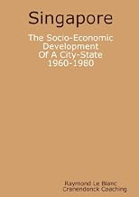 Singapore. The Socio-Economic Development Of A City-State: 1960-1980