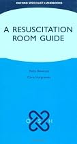 A Resuscitation Room Guide (Oxford Specialist Handbooks)