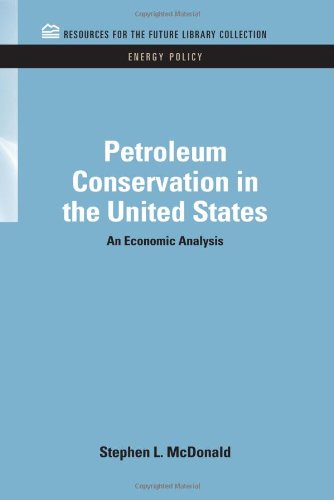 Petroleum Conservation in the United States: An Economic Analysis (RFF Energy Policy Set)