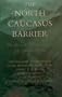 The North Caucasus Barrier: The Russian Advance Towards the Muslim World