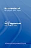 Recasting Ritual: Performance, Media, Identity (European Association of Social Anthropologists) Hughes-Freeland