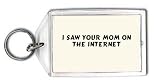 I saw your mom on the internet Keychain