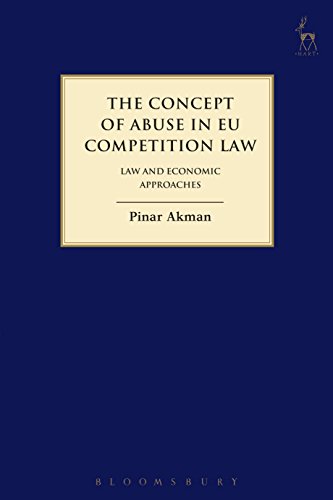 The Concept of Abuse in EU Competition Law: Law and Economic Approaches (Hart Studies in Competition Law)