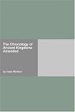The Chronology of Ancient Kingdoms Amended