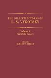 The Collected Works of L.S. Vygotsky: Volume 6: Scientific Legacy (Cognition and Language: A Series in Psycholinguistics)