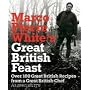 Marco Pierre White's Great British Feast: Over 100 Delicious Recipes From A Great British Chef