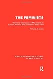 The feminists : women's emancipation movements in Europe, America and Australasia, 1840-1920