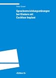Sprachentwicklungsstoerungen bei Kindern mit Cochlear Implant