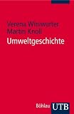 Umweltgeschichte: Eine Einf&uuml;hrung (Uni-Taschenb&uuml;cher S) - Verena Winiwarter, Martin Knoll
