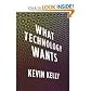 What Technology Wants [Bargain Price]