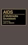 AIDS: A Multimedia Sourcebook (Bibliographies and Indexes in Medical Studies)
