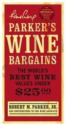 Parker's Wine Bargains: The World's Best Wine Values Under $25