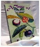 A Taste of Mangosteen: An Inspired Collection of Recipes Using Mangosteen Juices Created From the Tropical Flavors of the Purple Mangosteen Fruit