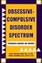 Obsessive-Compulsive Disorder Spectrum: Pathogenisis, Diagnosis, and Treatment